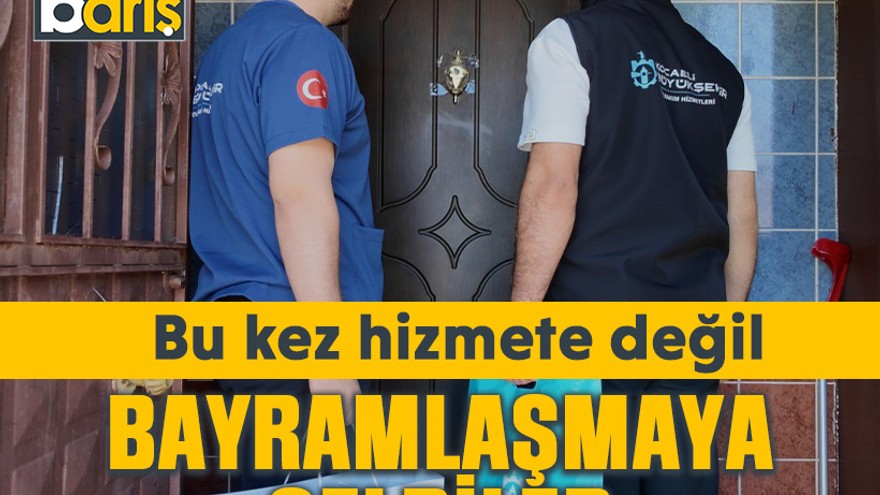 Bu kez hizmete değil, bayramlaşmaya geldiler