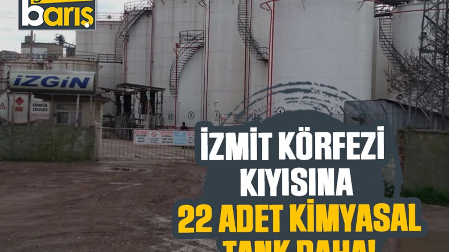 İzmit Körfezi kıyısına 22 adet kimyasal tank daha!