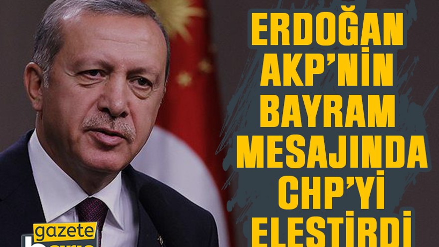 Erdoğan, AKP'nin bayram mesajında CHP'yi eleştirdi