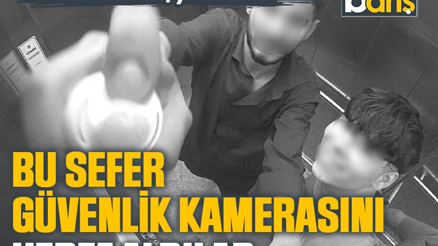 Yine asansör, yine saldırı: Bu sefer güvenlik kamerasını hedef aldılar