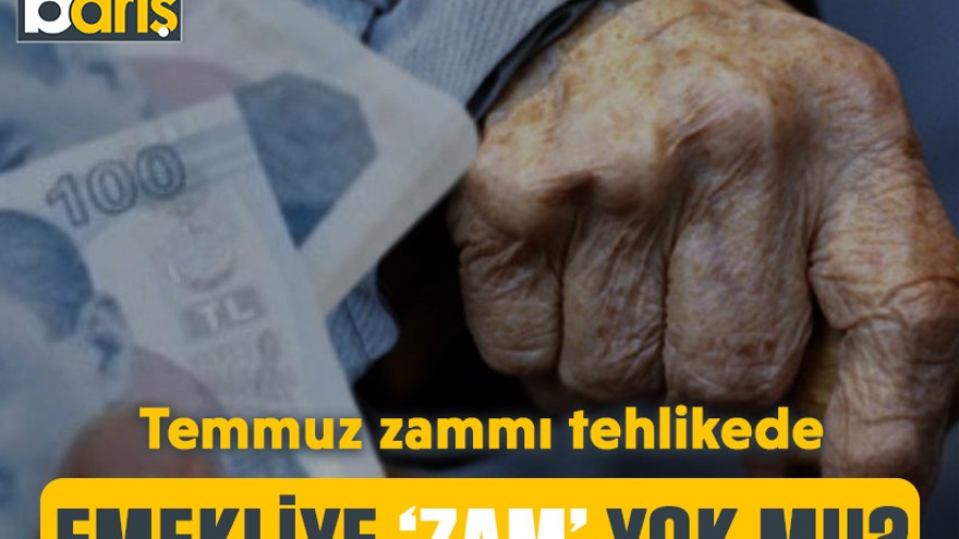 Temmuz zammı tehlikede: Emekliye ‘zam’ yok mu?