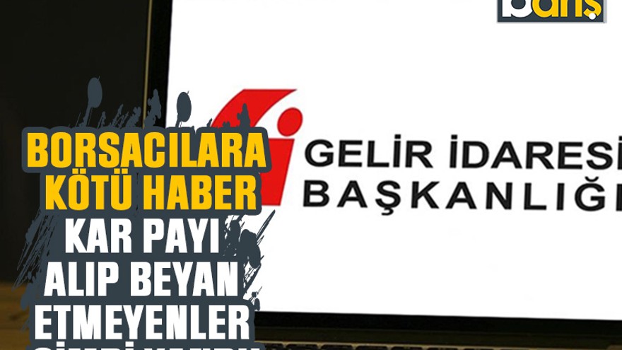 Borsacılara kötü haber: Kar payı alıp beyan etmeyenler şimdi yandı!