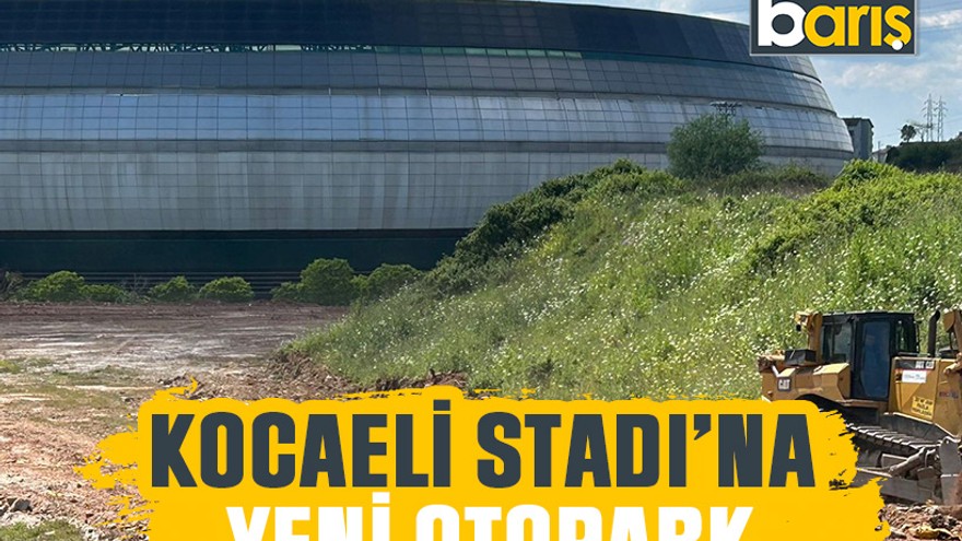 Kocaeli Stadı’na yeni otopark