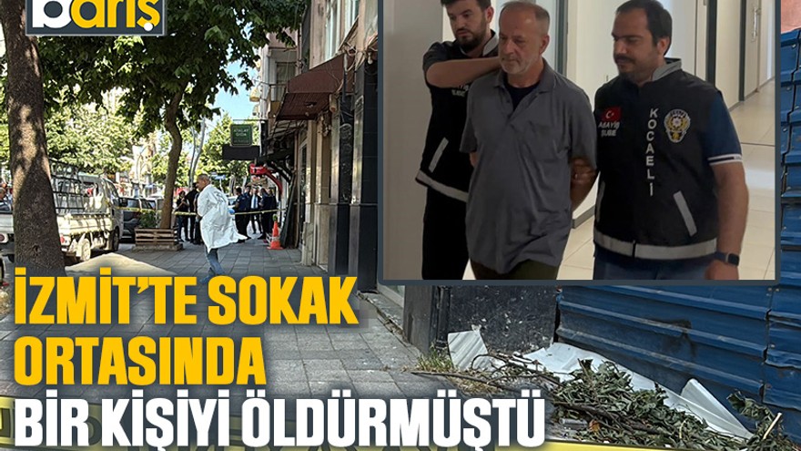 İzmit’te sokak ortasında bir kişiyi öldürmüştü, tutuklandı