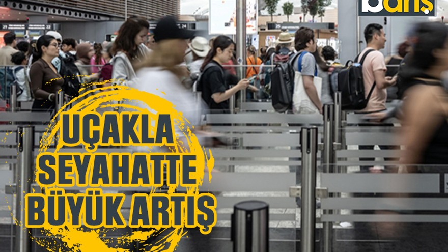Uçakla seyahatte büyük artış