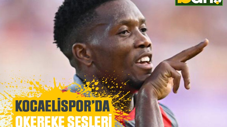 Kocaelispor’da Okereke sesleri