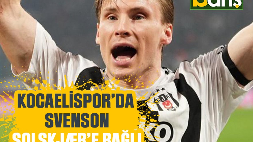 Kocaelispor’da Svenson, Solskjær’e bağlı