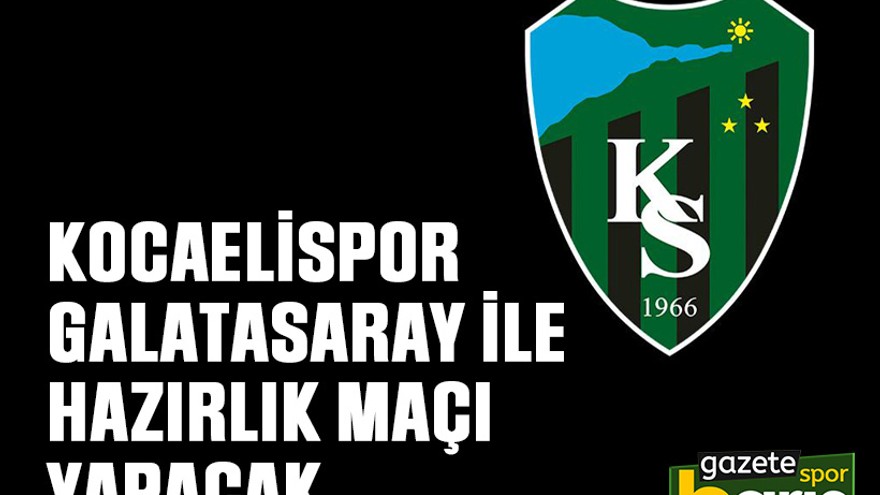 Kocaelispor Galatasaray ile hazırlık maçı yapacak