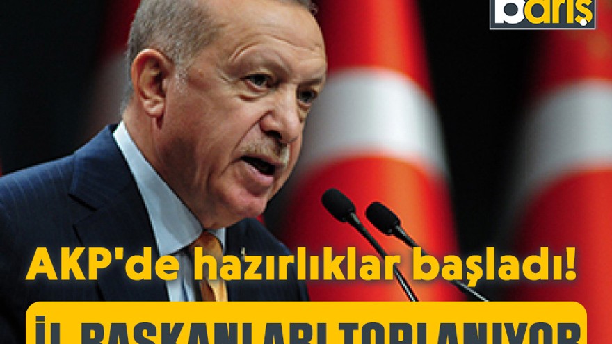 AKP'de hazırlıklar başladı! İl başkanları toplanıyor