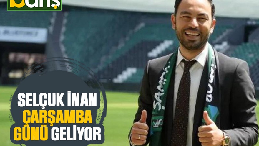 Selçuk İnan Çarşamba günü geliyor