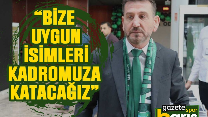 Ahmet Arık: Bize uygun isimleri kadromuza katacağız