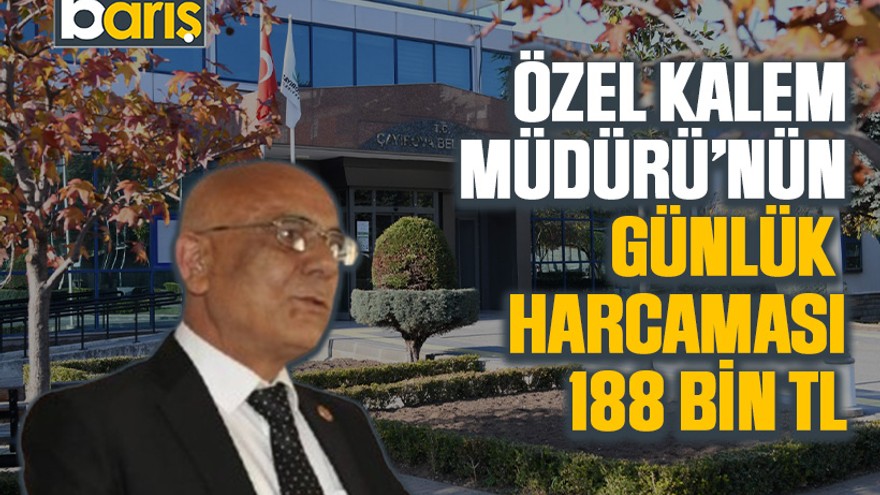 Özel Kalem Müdürü’nün günlük harcaması 188 bin TL