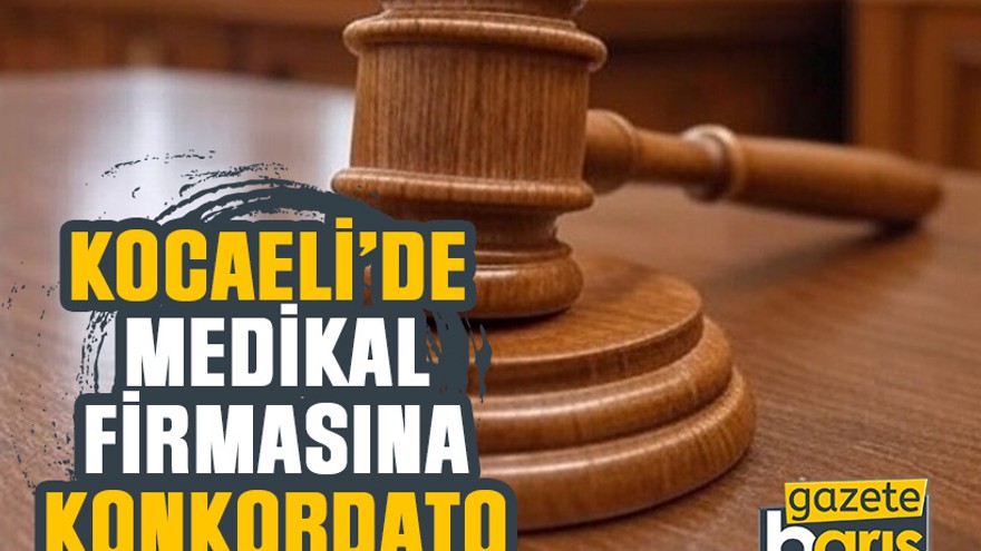 Kocaeli’de medikal firmasına konkordato