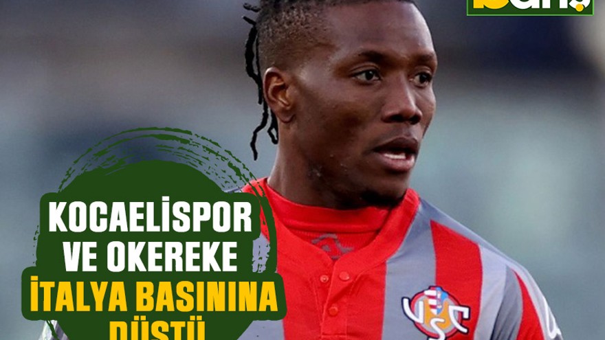 Kocaelispor ve Okereke İtalya basınına düştü