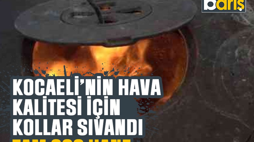 Kocaeli’nin hava kalitesi için kollar sıvandı: Tam 300 hane