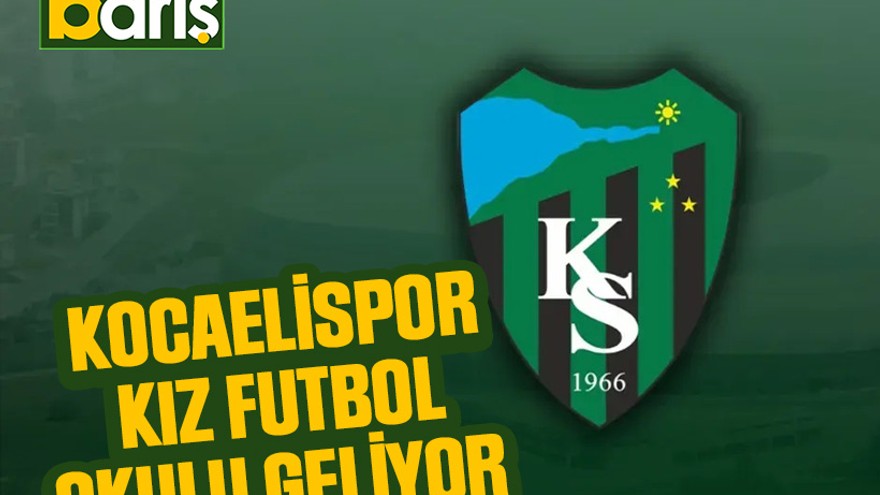 Kocaelispor Kız Futbol Okulu geliyor