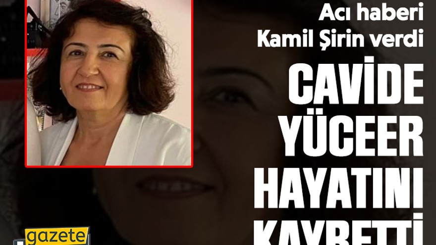 Acı haberi Kamil Şirin verdi. Cavide Yüceer hayatını kaybetti