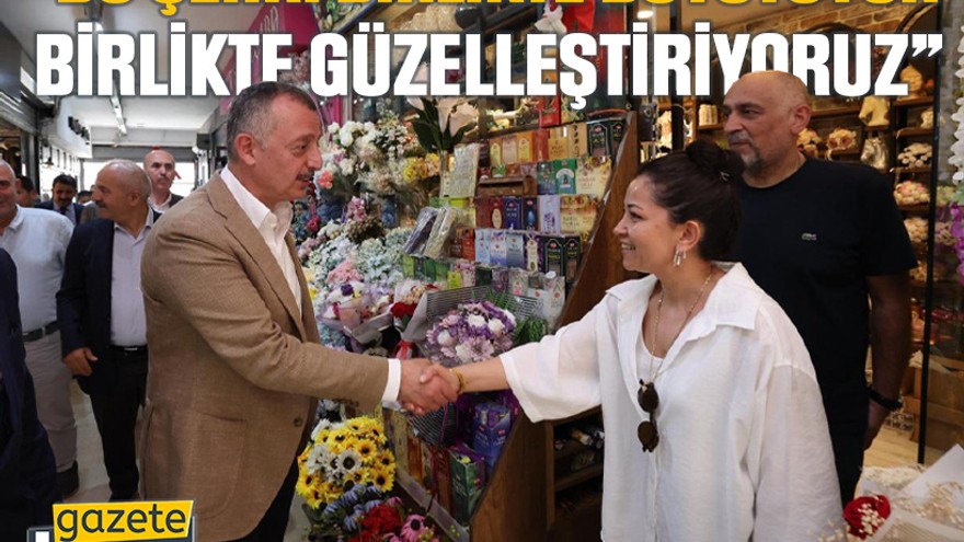 Büyükakın “Bu şehri birlikte büyütüyor, birlikte güzelleştiriyoruz”