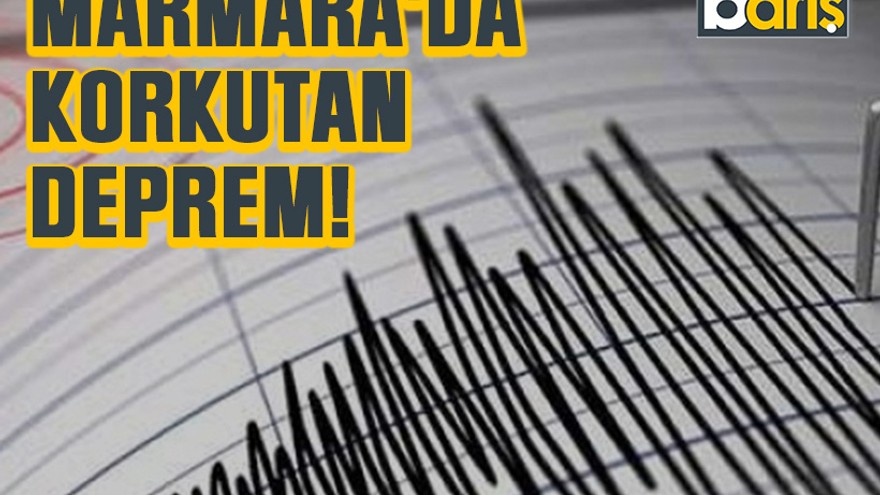 Marmara'da korkutan deprem!