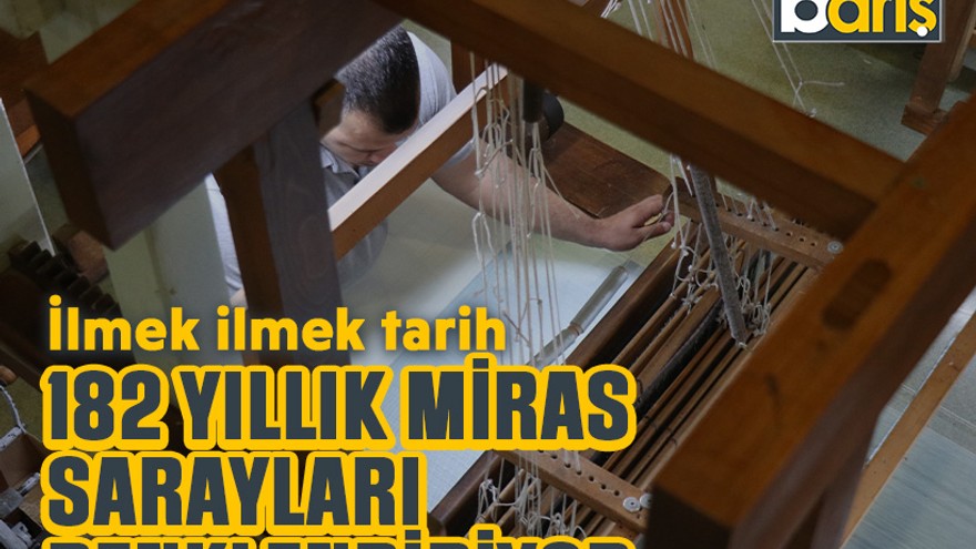 İlmek ilmek tarih: 182 yıllık miras sarayları renklendiriyor