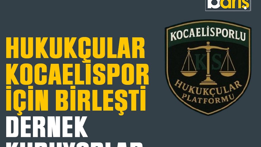 Hukukçular Kocaelispor için birleşti Dernek kuruyorlar