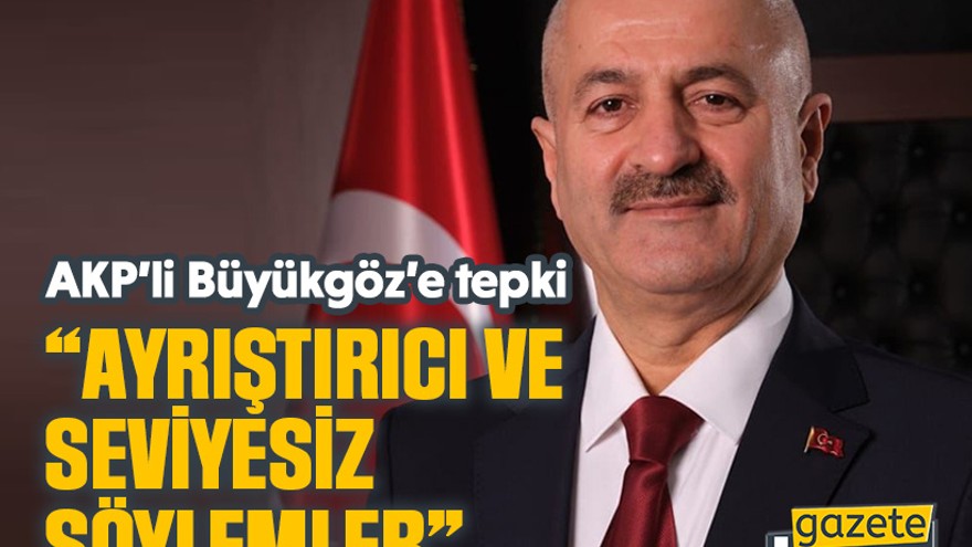 AKP’li Büyükgöz’e CHP’li isimden tepki “Ayrıştırıcı ve seviyesiz söylemler”