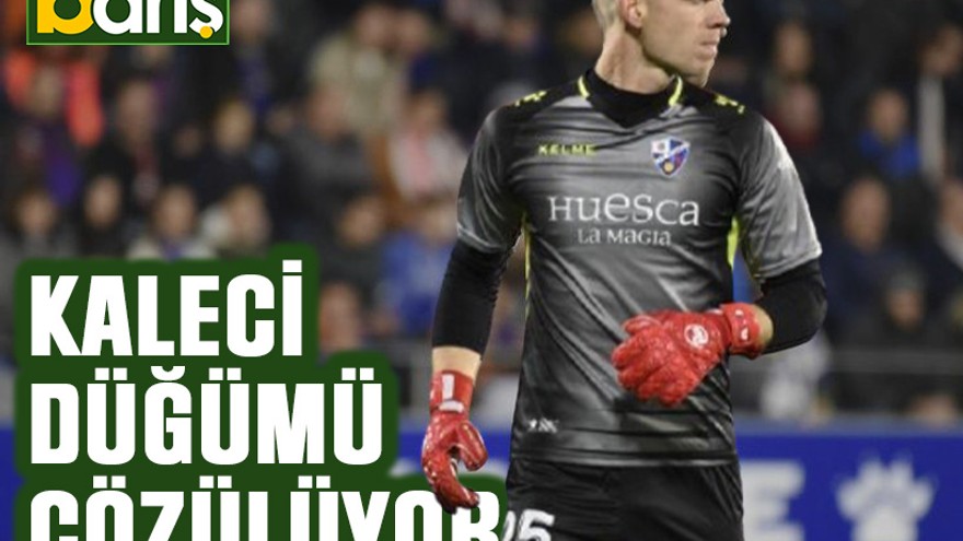 Kaleci düğümü çözülüyor