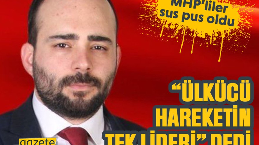 Kocaelili Genel başkan yardımcısı “ülkücü hareketin tek lideri” dedi, MHP’liler sus pus oldu