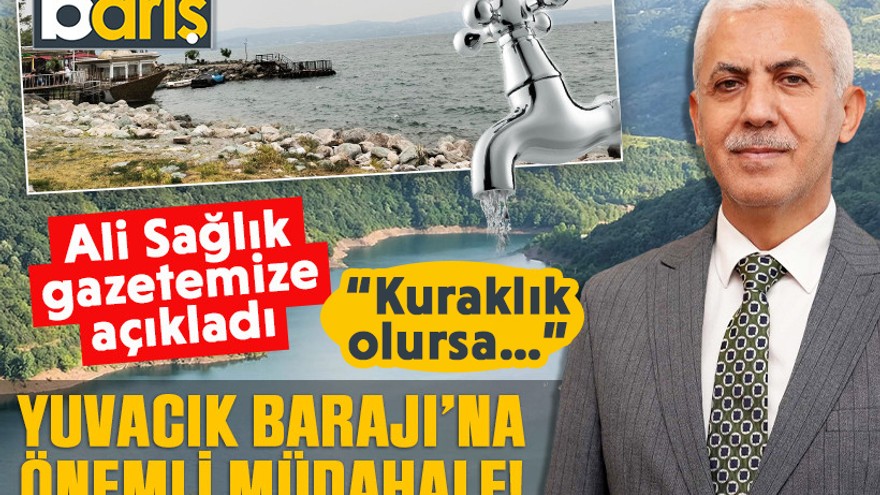 Ali Sağlık gazetemize açıkladı! Yuvacık Barajı’na müdahale geldi!