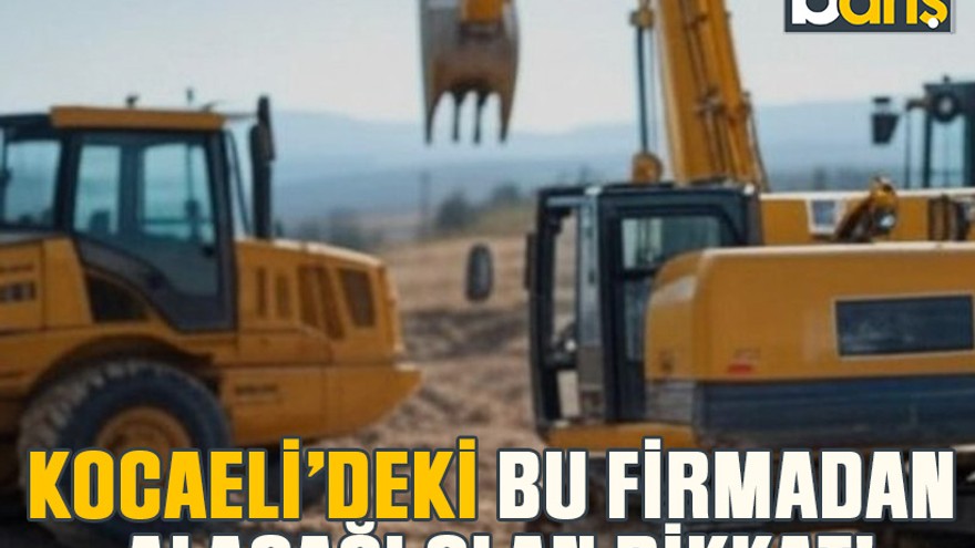 Kocaeli’deki bu firmadan alacağı olan dikkat!