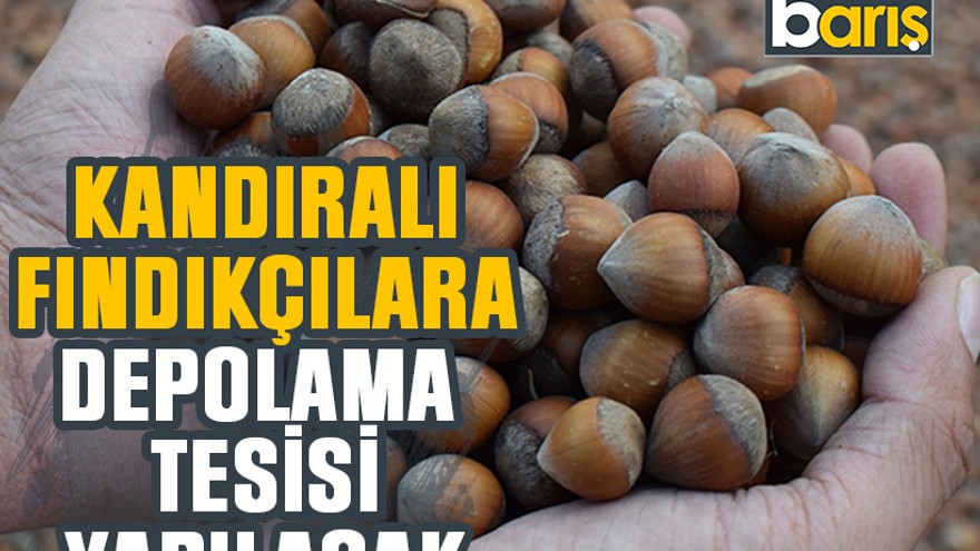Kandıralı fındıkçılara depolama tesisi yapılacak