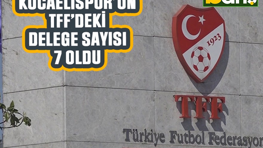 Kocaelispor’un TFF’deki delege sayısı 7 oldu