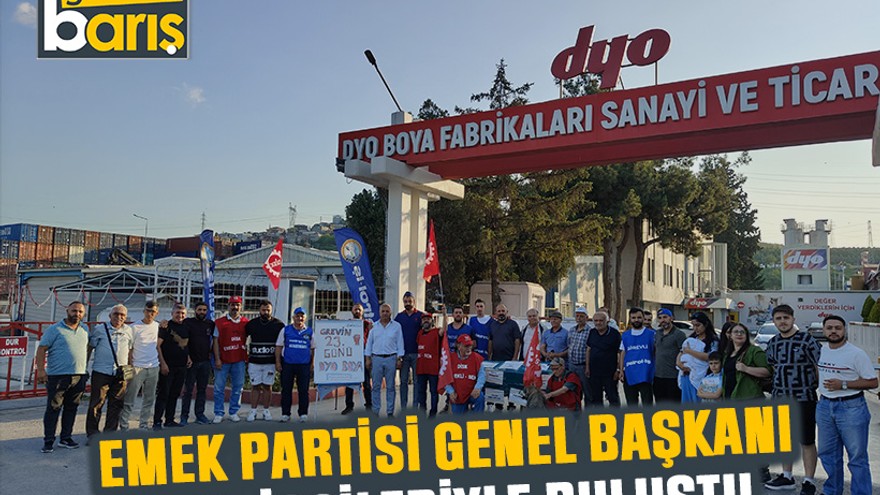 Emek Partisi genel başkanı DYO işçileriyle buluştu