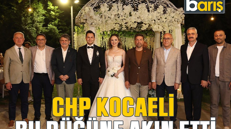 CHP Kocaeli bu düğüne akın etti