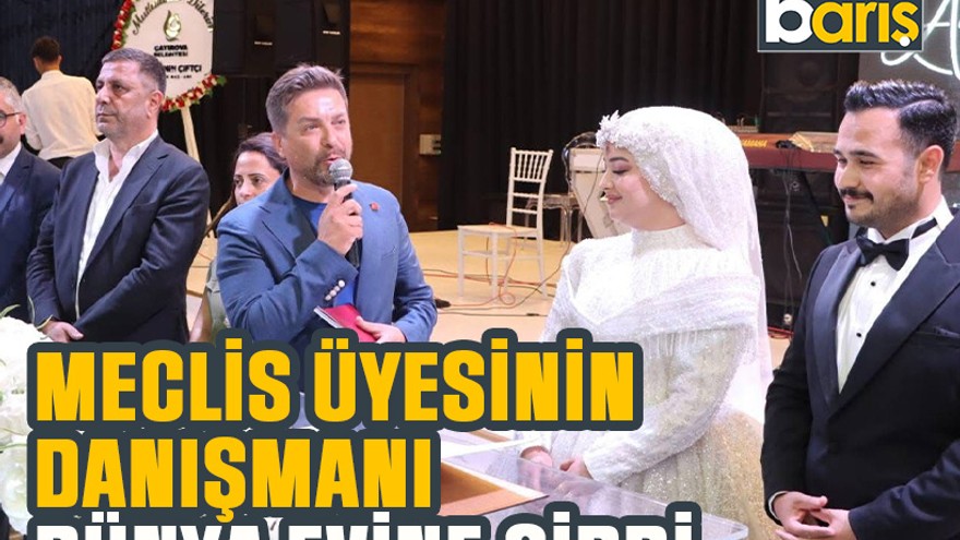 Meclis üyesinin danışmanı dünya evine girdi