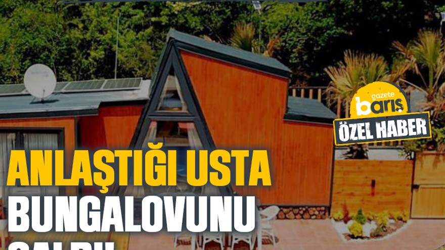 Kocaeli’de şok eden dolandırıcılık iddiası: Anlaştığı usta bungalovunu çaldı!