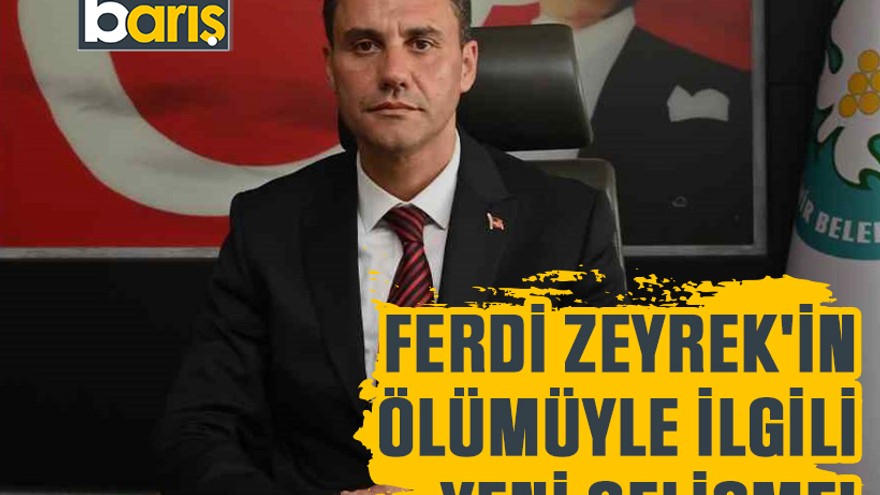 Ferdi Zeyrek'in ölümüyle ilgili yeni gelişme!