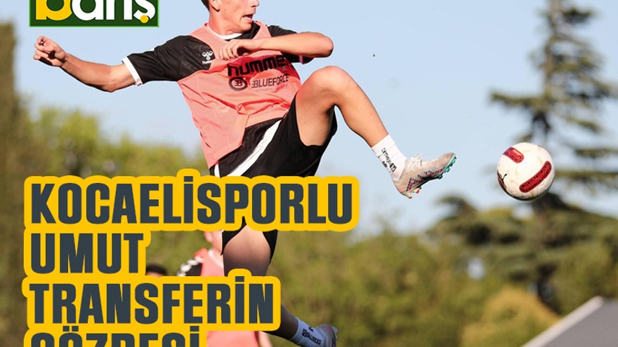 Kocaelisporlu Umut transferin gözdesi