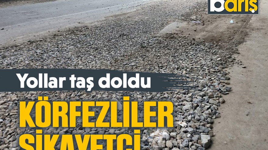 Yollar taş doldu: Körfezliler şikayetçi