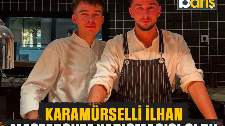 Karamürselli İlhan Karabulut Masterchef yarışmacısı oldu