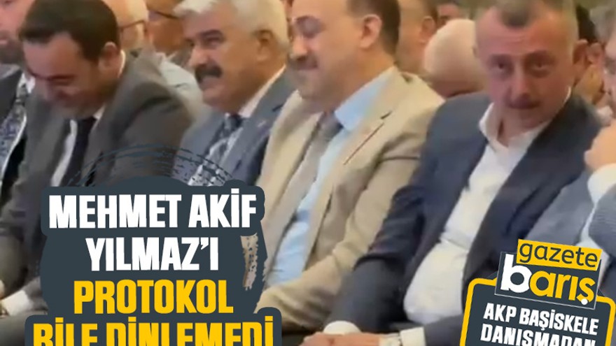 Mehmet Akif Yılmaz’ı protokol bile dinlemedi