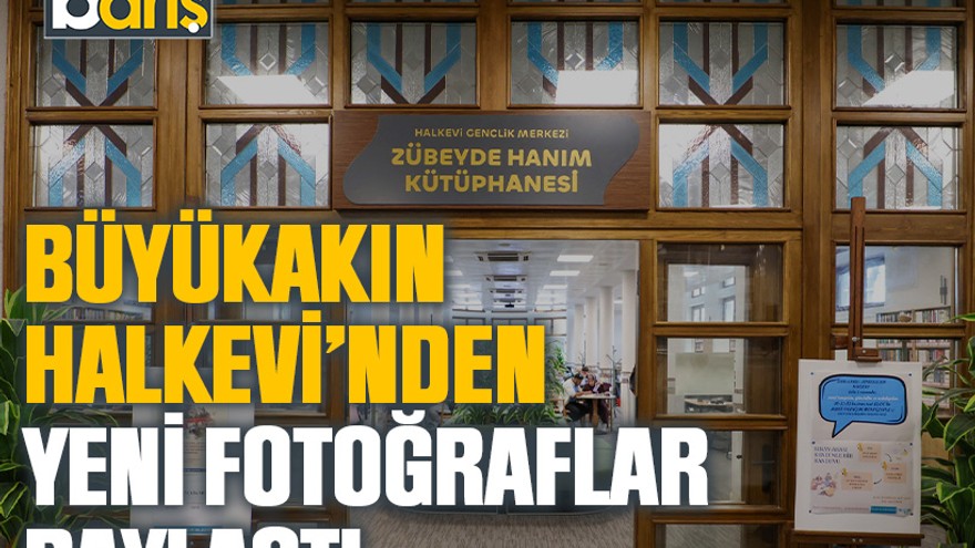 Büyükakın, Halkevi’nden yeni fotoğraflar paylaştı