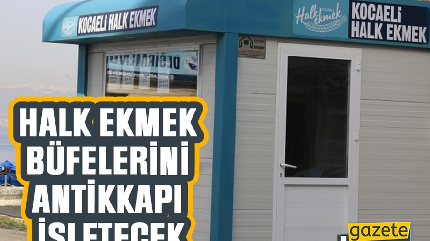 Halk ekmek büfelerini Antikkapı işletecek