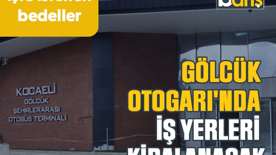 Gölcük Otogarı'nda iş yerleri kiralanacak. İşte istenen bedeller