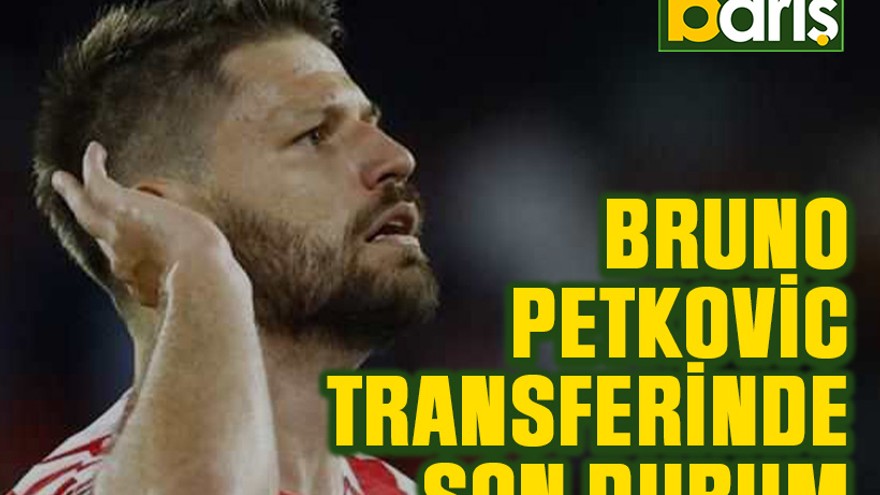 Bruno Petkovic transferinde son durum