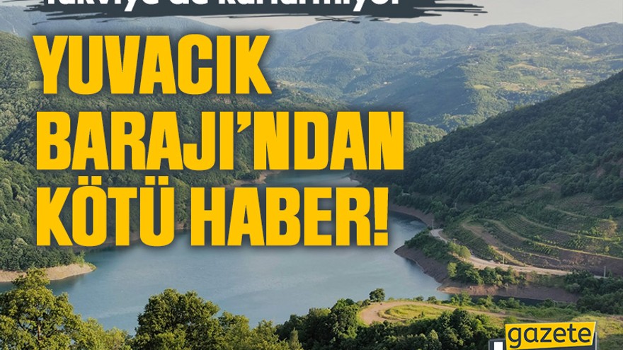 Takviye de kurtarmıyor, Yuvacık Barajı’ndan kötü haber!