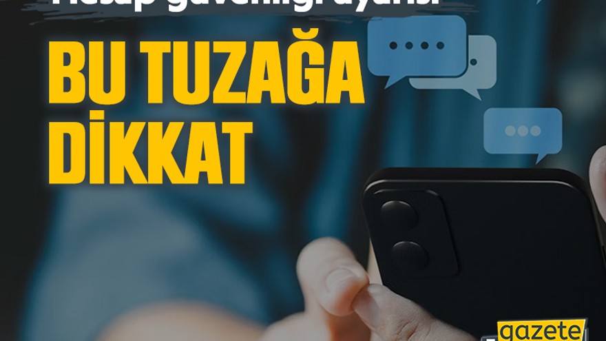 Hesap güvenliği uyarısı: Bu tuzağa dikkat