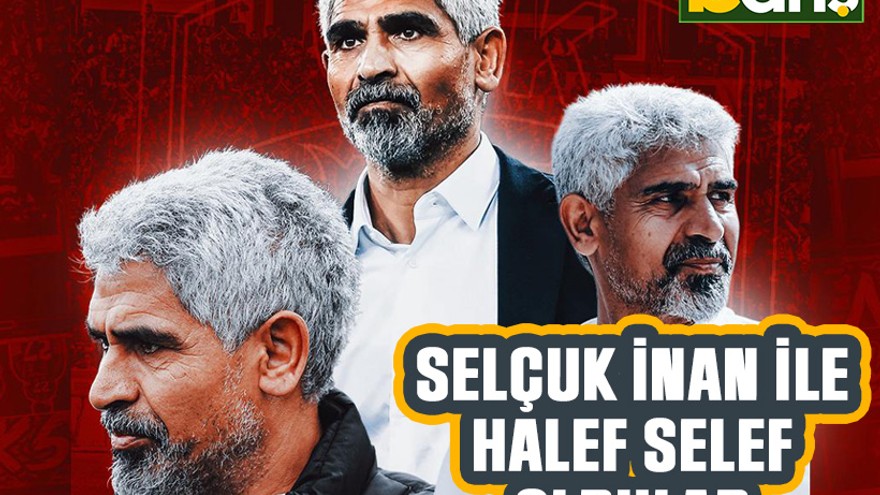 Selçuk İnan ile halef selef oldular