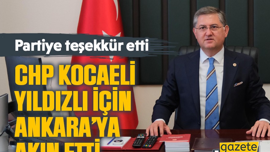 CHP Kocaeli Yıldızlı için Ankara’ya akın etti