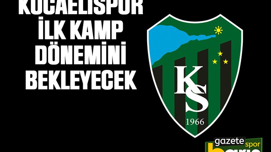 Kocaelispor ilk kamp dönemini bekleyecek
